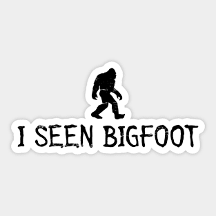 I Seen Bigfoot Do You Believe In Bigfoot Sticker